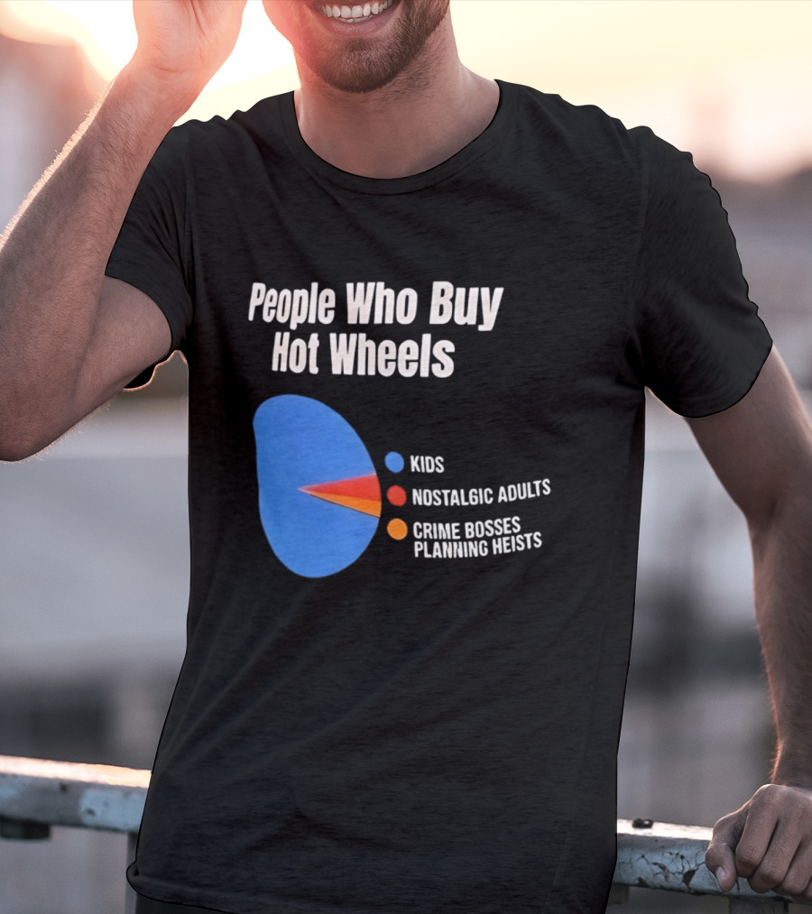 People Who Buy Hot Wheels Kids Nostalgic Adults Crime Bosses Planning Heists T-Shirt