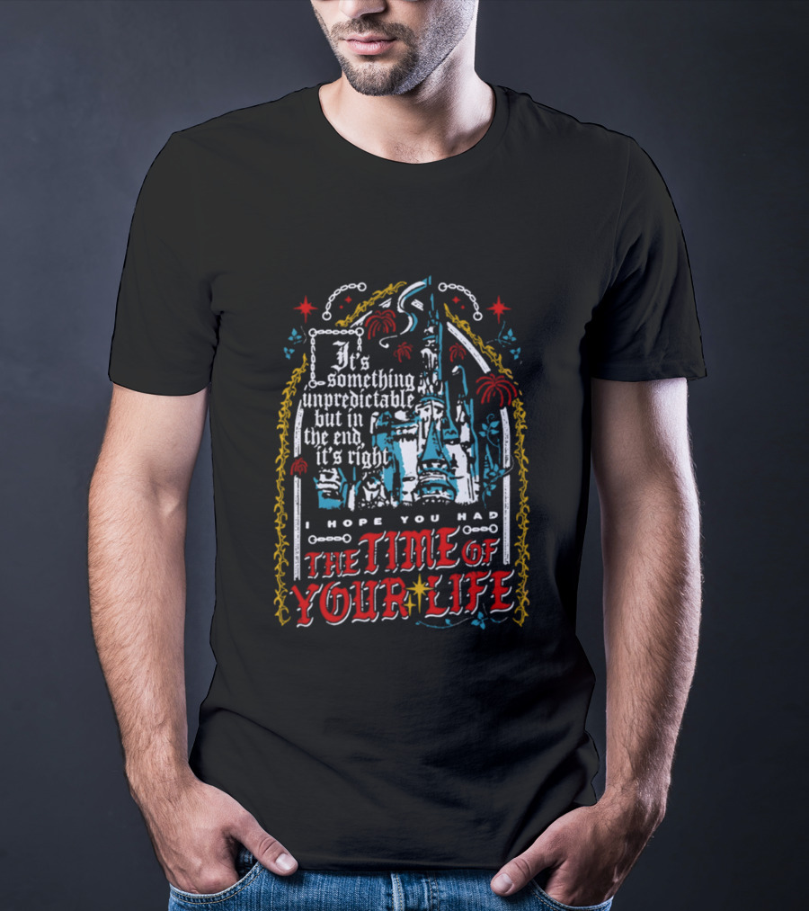 The Time Of Your Life It's Something Unpredictable Castle Fireworks T-Shirt