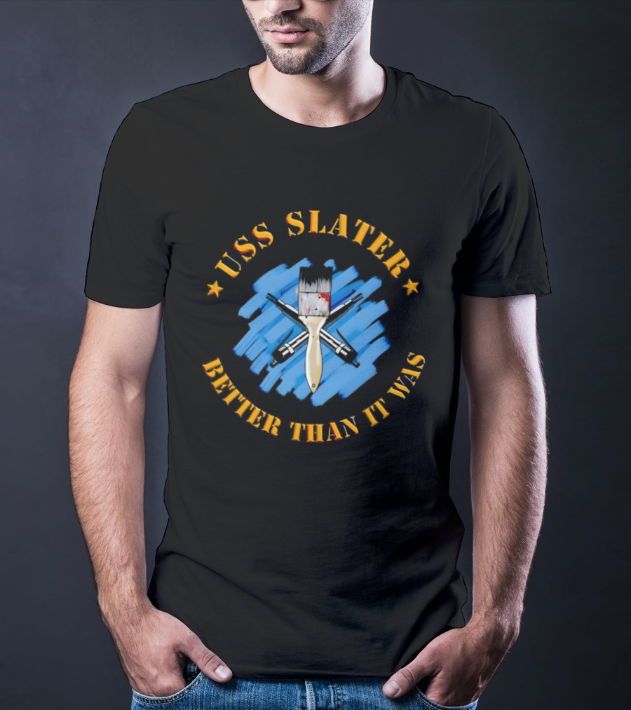 USS Slater Better Than It Was Paintbrush And Blue Strokes T-Shirt