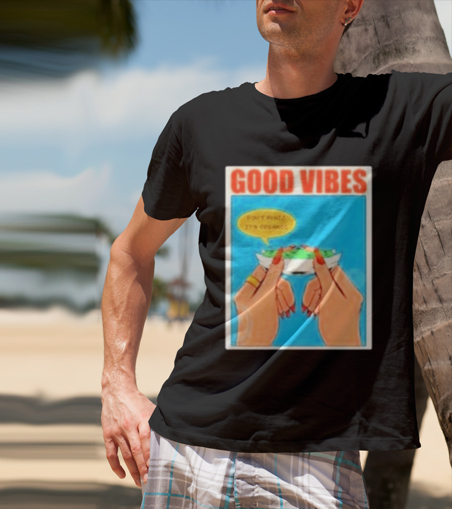 Good Vibes Don't Panic It's Organic T-Shirt