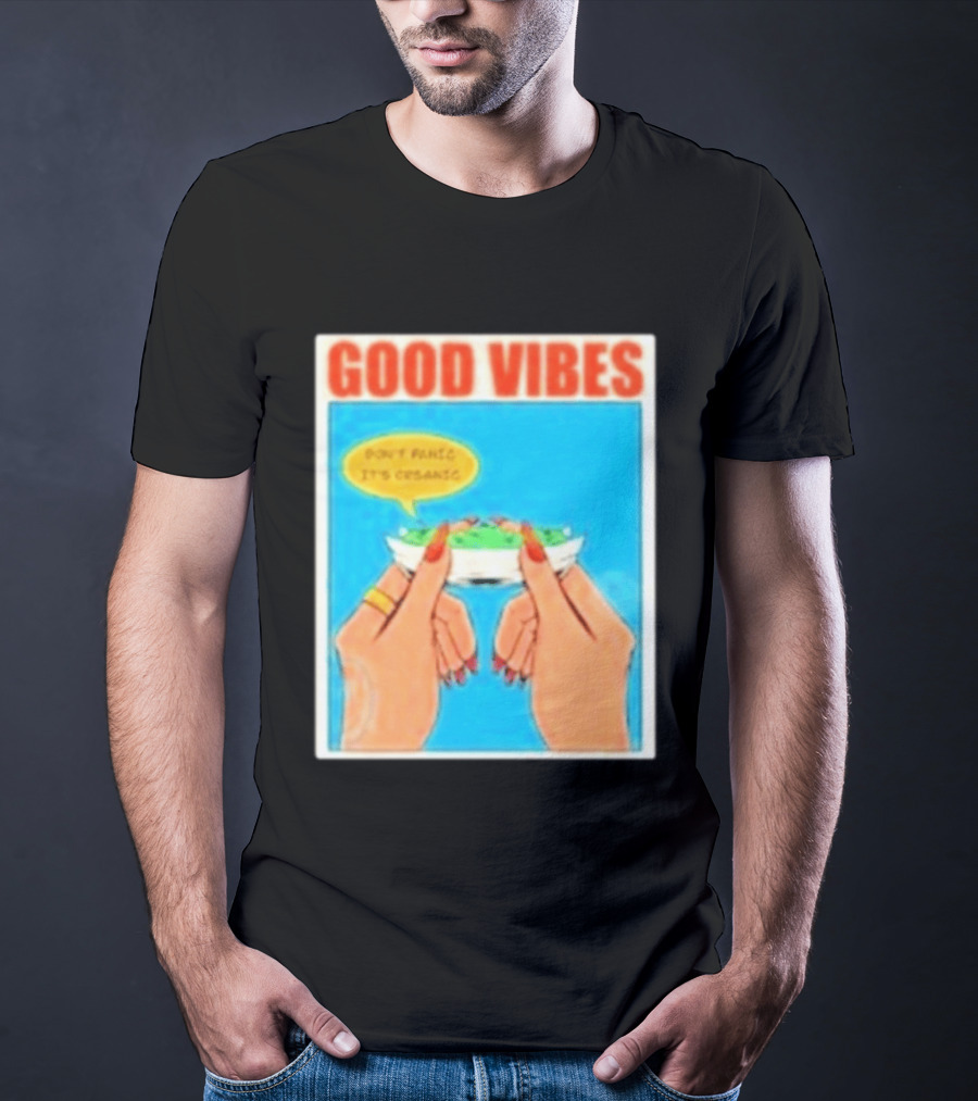 Good Vibes Don't Panic It's Organic T-Shirt