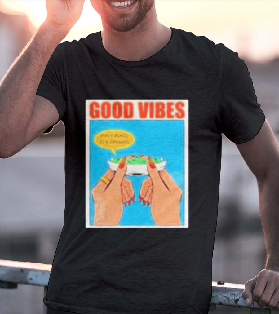 Good Vibes Don't Panic It's Organic T-Shirt