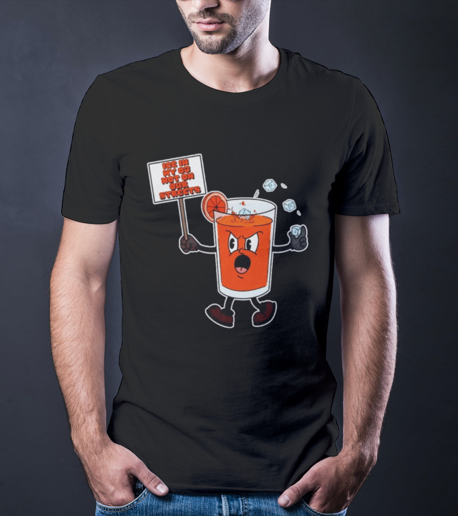 Ice In My OJ Not On Our Streets T-Shirt