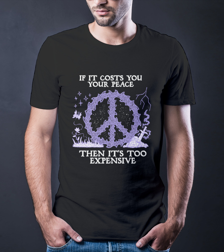 If It Costs You Your Peace Then It's Too Expensive Peace Sign Nature T-Shirt