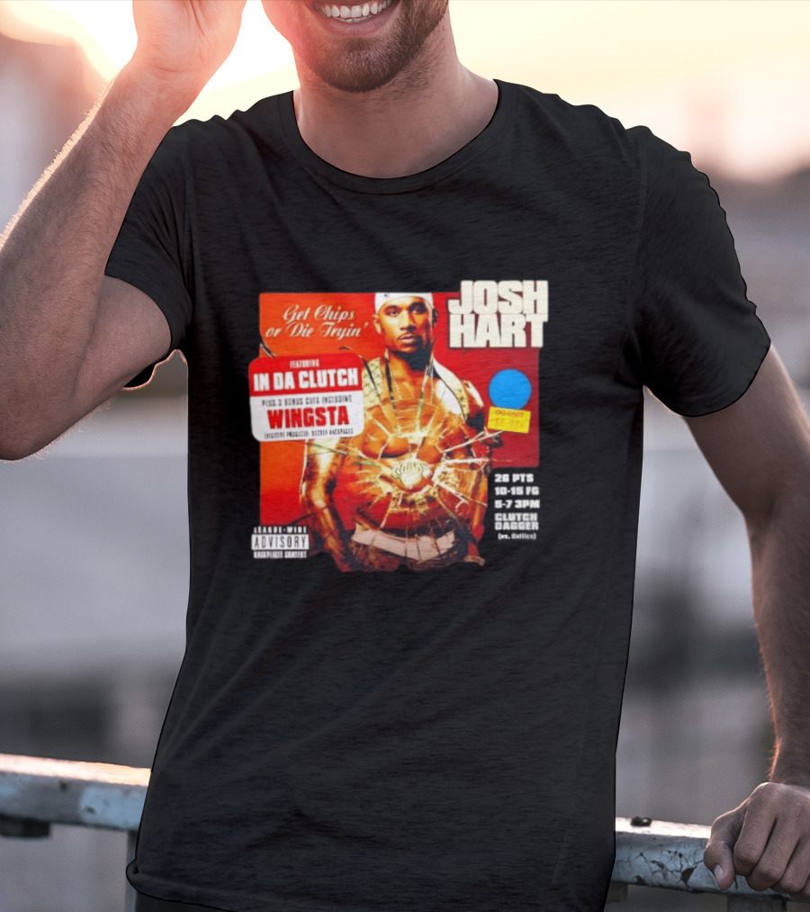Josh Hart Get Chips Or Die Tryin Featuring In Da Clutch Plus 3 Bonus Cuts Including Wingsta T-Shirt