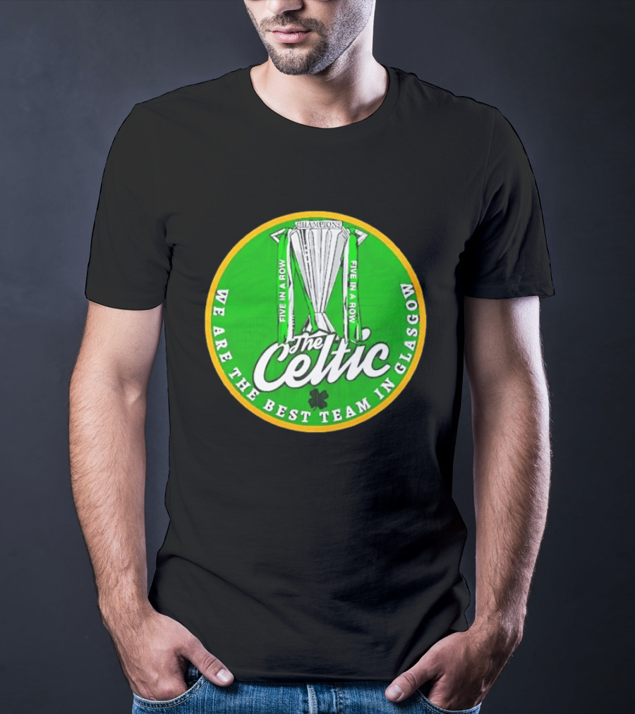Celtic FC Five In A Row Champions We Are The Best Team In Glasgow T-Shirt