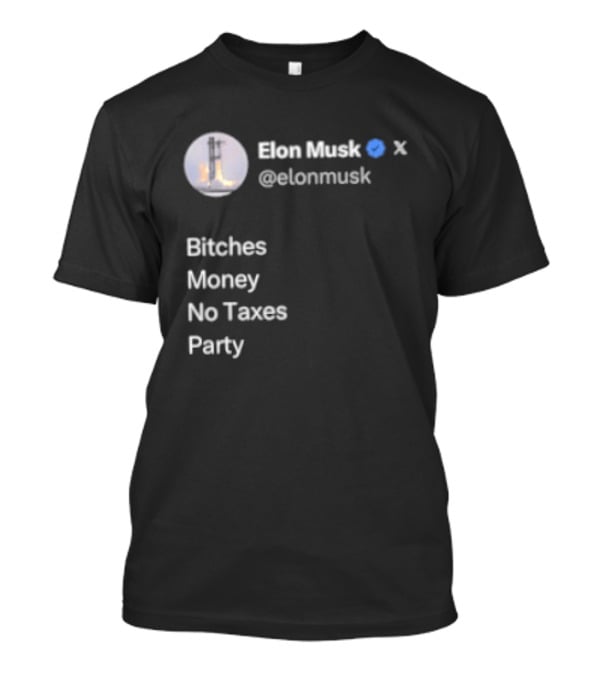Elon Musk Twitter Verified Bitches Money No Taxes Party T-Shirt