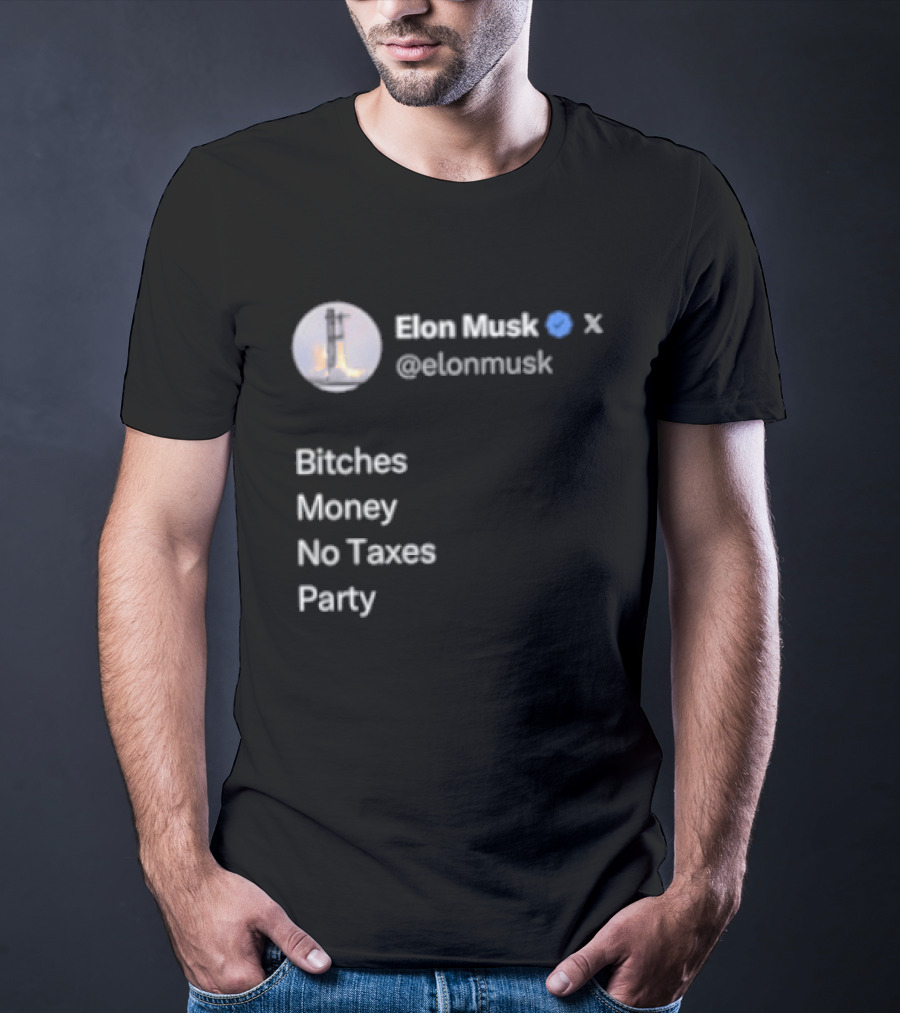 Elon Musk Twitter Verified Bitches Money No Taxes Party T-Shirt