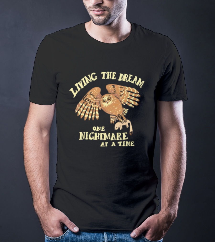 Living The Dream One Nightmare At A Time Owl T-Shirt
