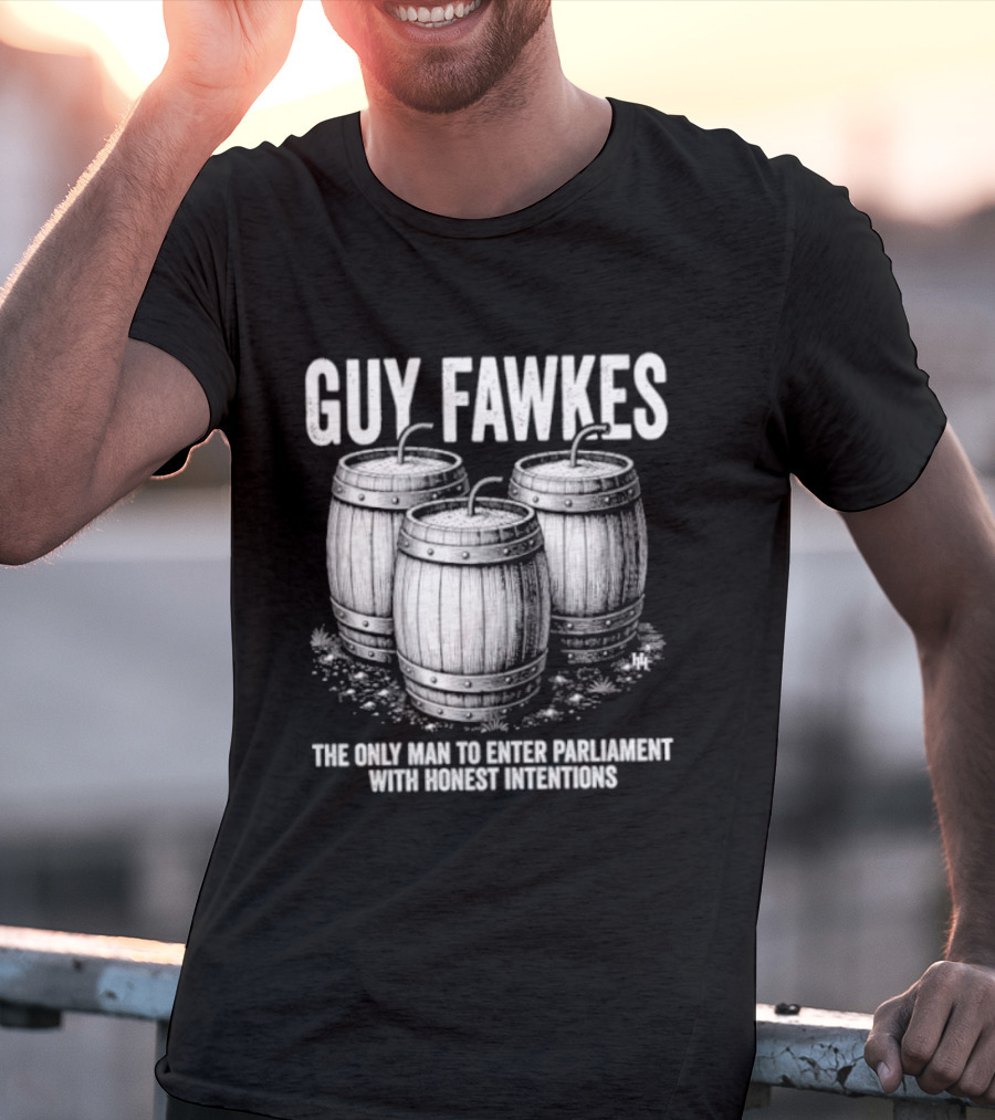 Guy Fawkes The Only Man To Enter Parliament With Honest Intentions Barrels T-Shirt