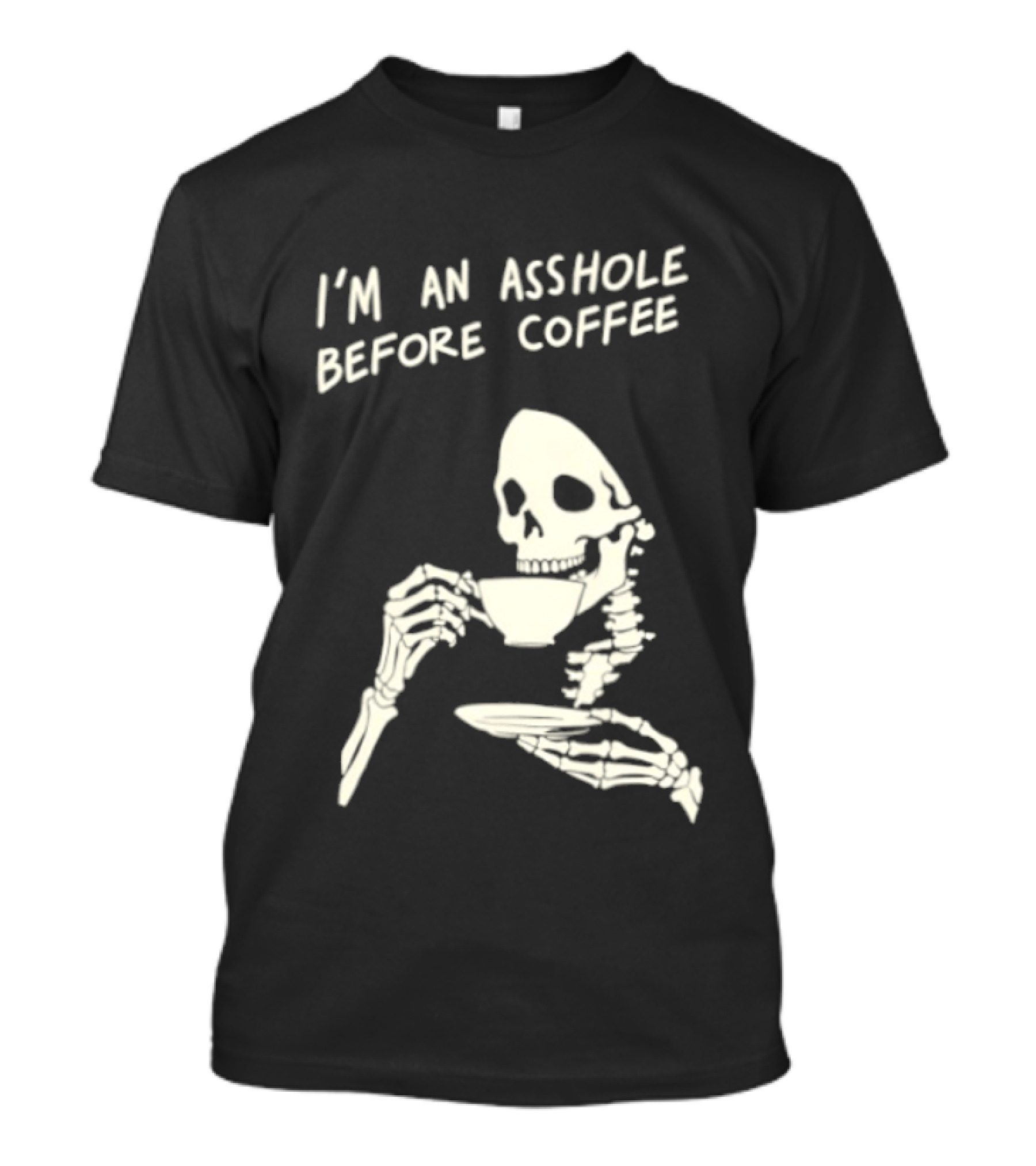 I'm An Asshole Before Coffee Skeleton Reaper Drinking Coffee T-Shirt