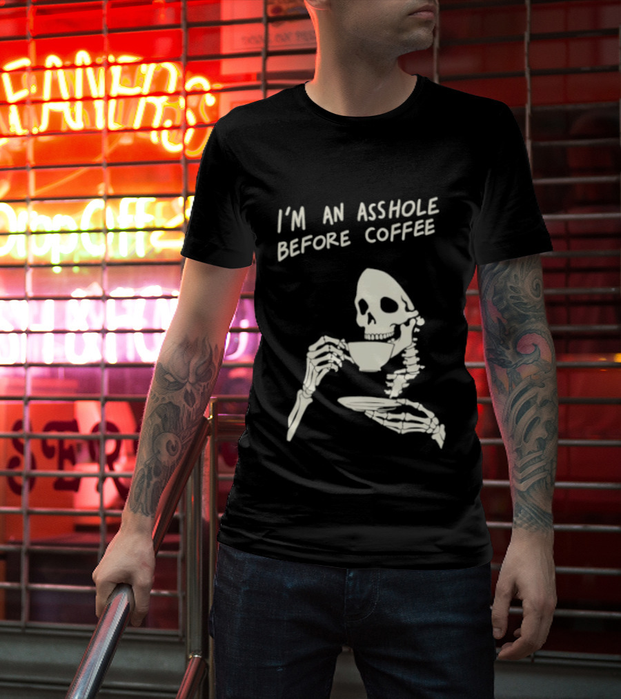 I'm An Asshole Before Coffee Skeleton Reaper Drinking Coffee T-Shirt