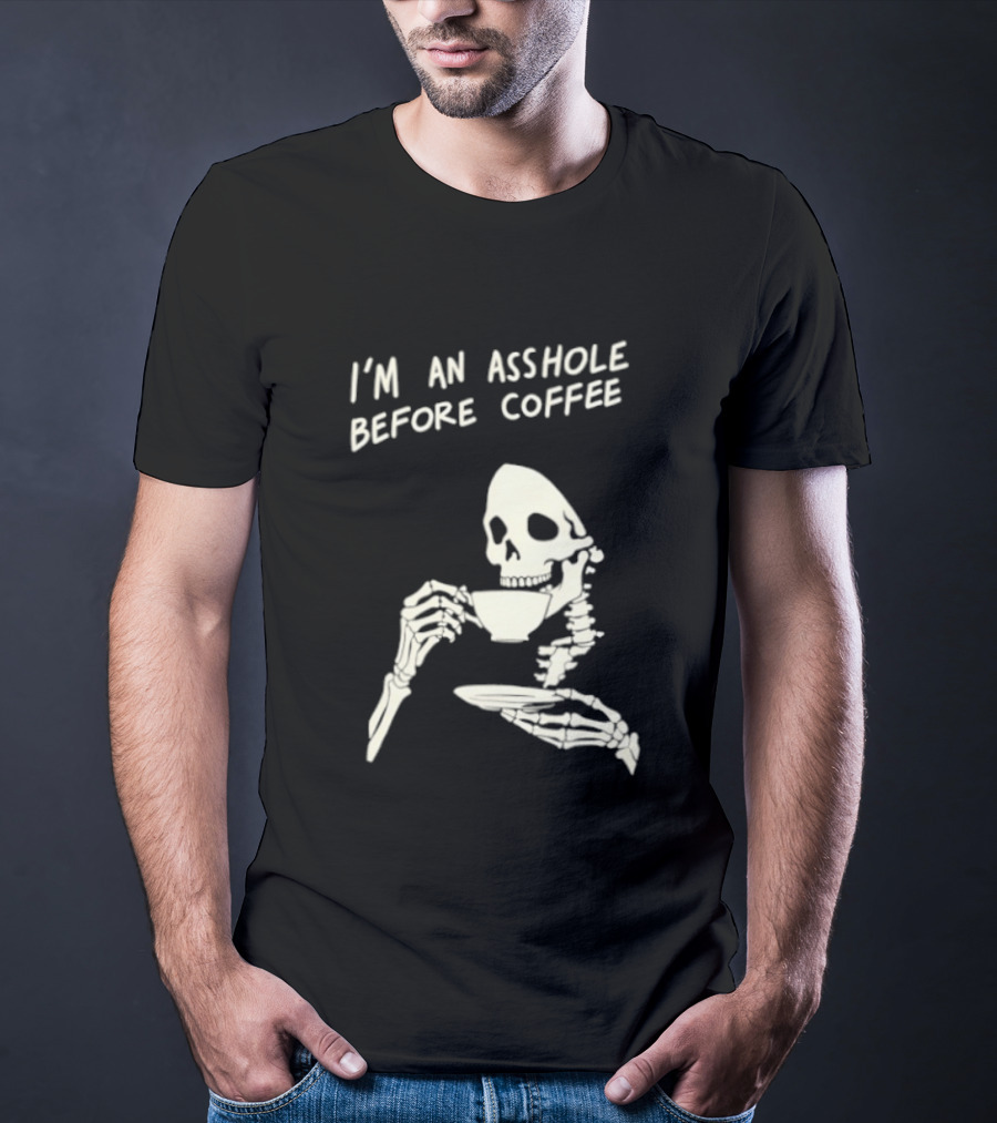 I'm An Asshole Before Coffee Skeleton Reaper Drinking Coffee T-Shirt