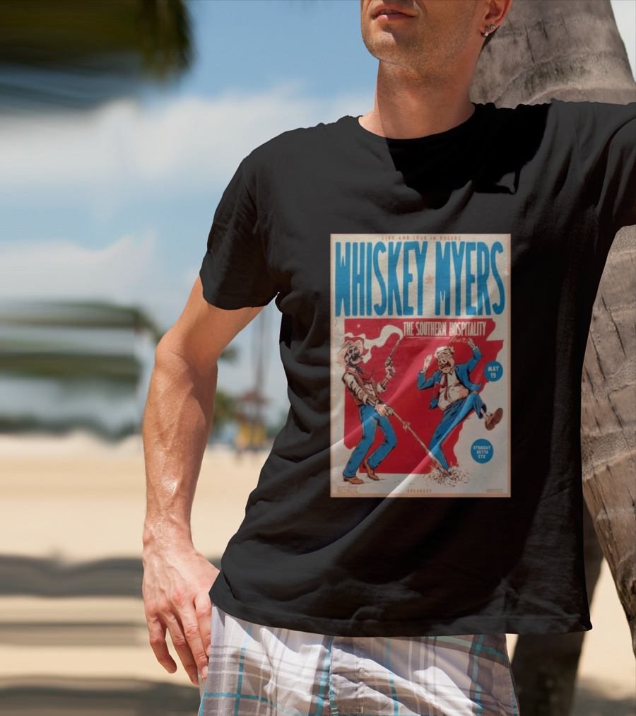 Live And Loud In Rogers Whiskey Myers The Southern Hospitality Tour May 19 Arkansas T-Shirt