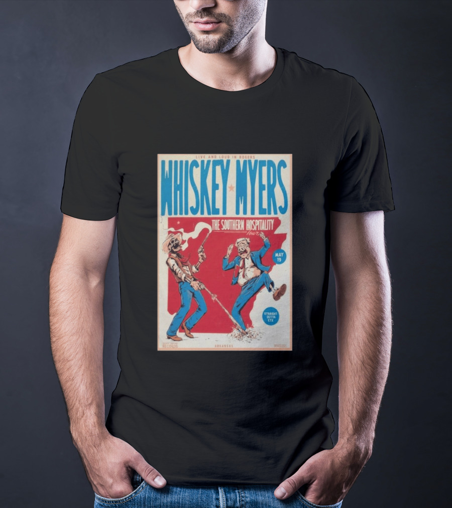 Live And Loud In Rogers Whiskey Myers The Southern Hospitality Tour May 19 Arkansas T-Shirt