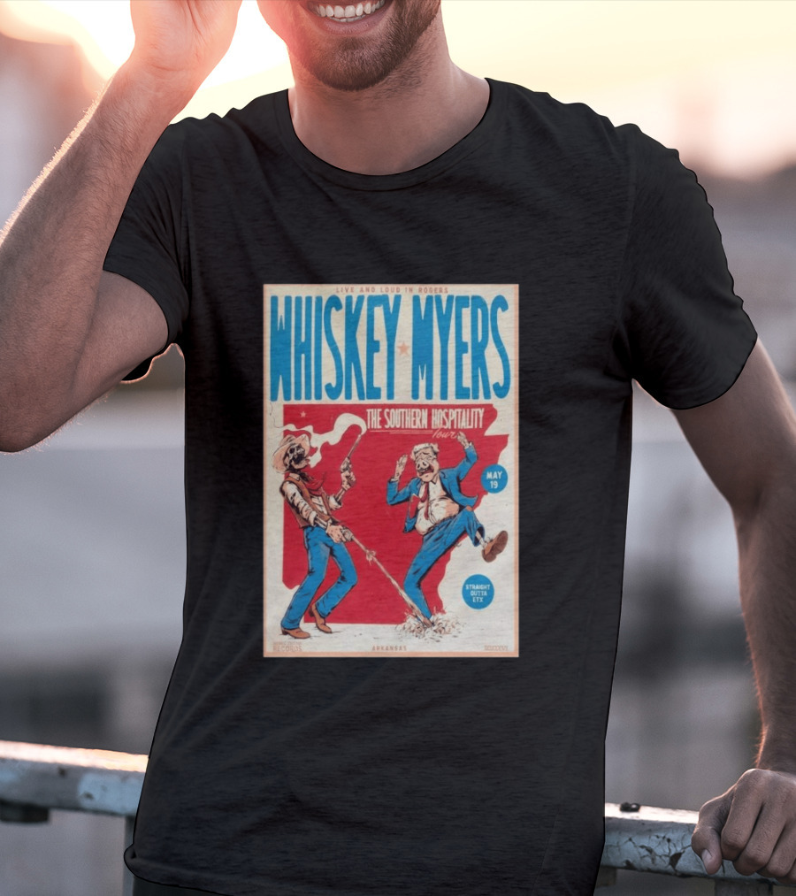 Live And Loud In Rogers Whiskey Myers The Southern Hospitality Tour May 19 Arkansas T-Shirt
