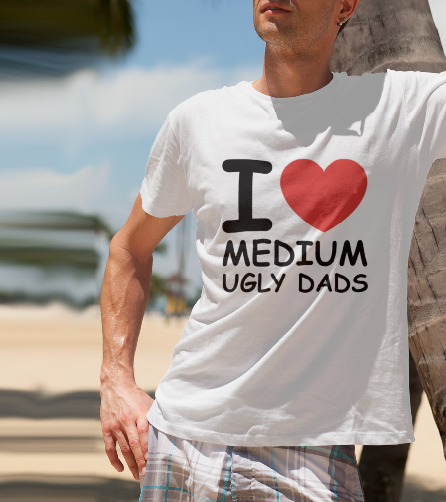 I Love Medium Ugly Dads Funny Phrase Red Heart T-Shirt