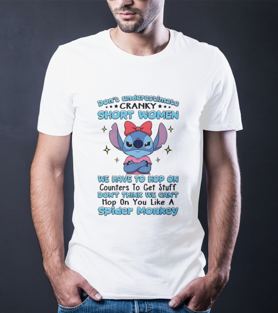Don't Underestimate Cranky Short Women We Have To Hop On Counters Like A Spider Monkey Stitch T-Shirt