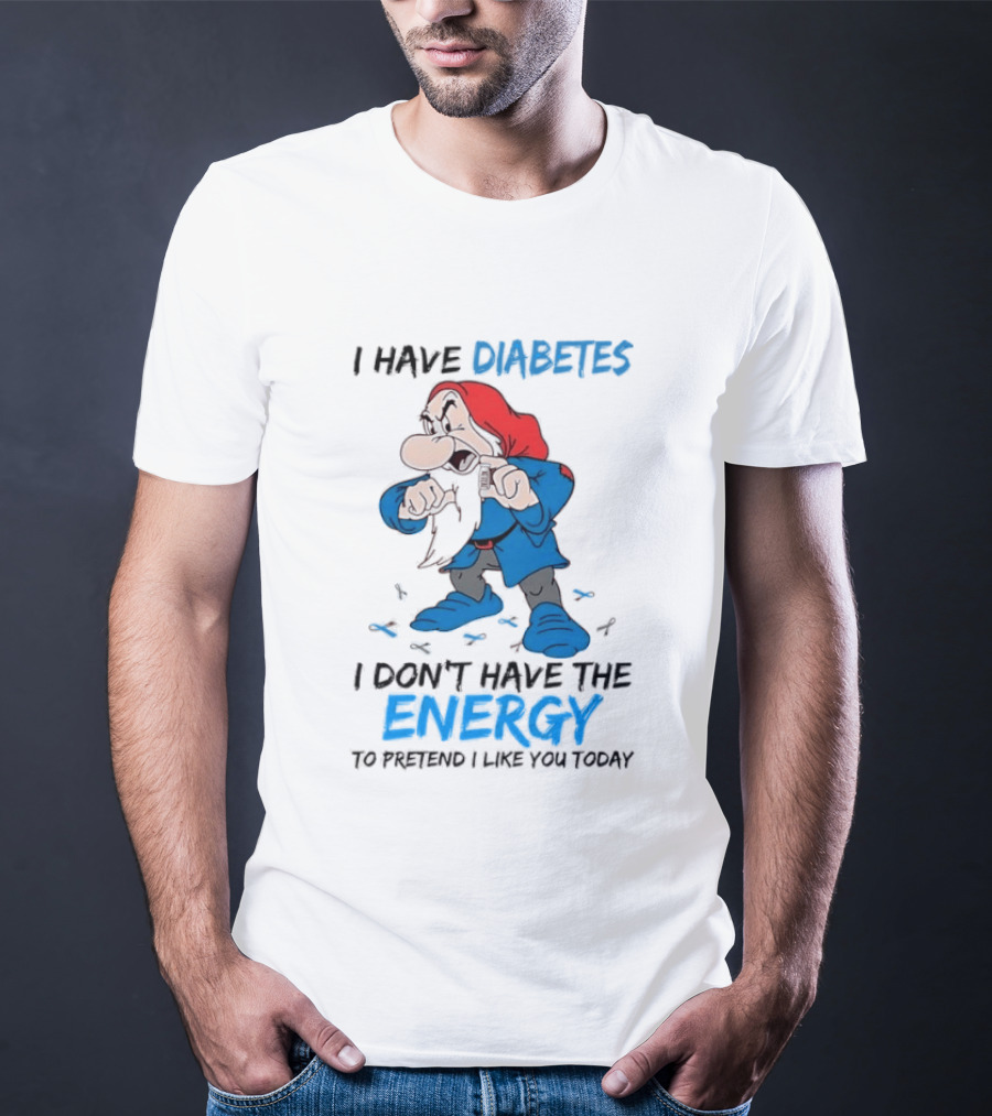 Grumpy Snow White And The Seven Dwarfs I Have Diabetes I Don't Have The Energy To Pretend I Like You Today T-Shirt
