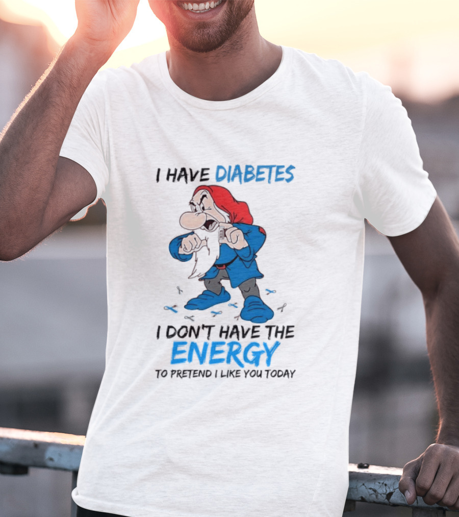 Grumpy Snow White And The Seven Dwarfs I Have Diabetes I Don't Have The Energy To Pretend I Like You Today T-Shirt