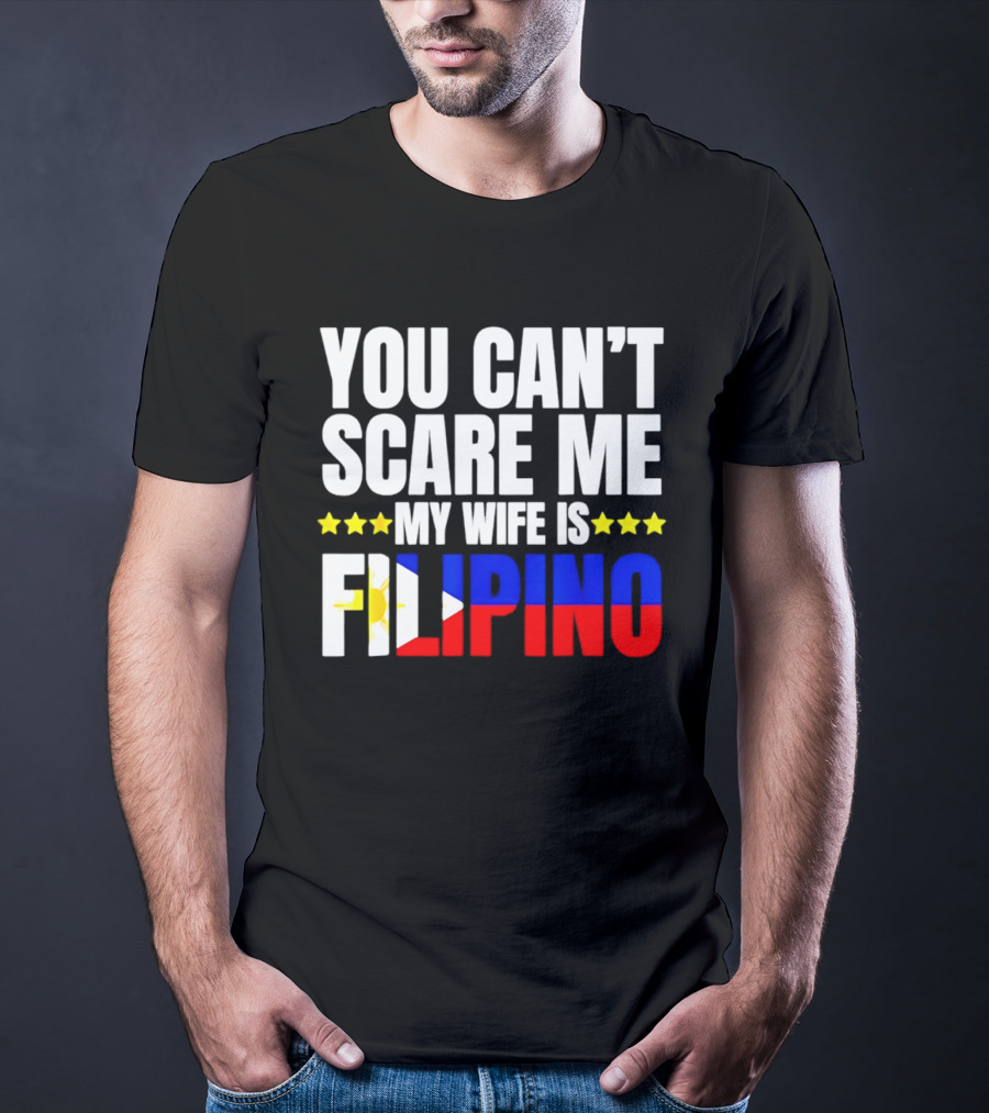 You Can't Scare Me My Wife Is Filipino Flag Colors Stars T-Shirt