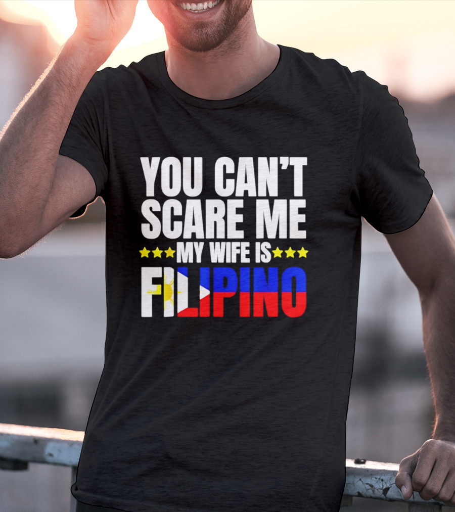 You Can't Scare Me My Wife Is Filipino Flag Colors Stars T-Shirt