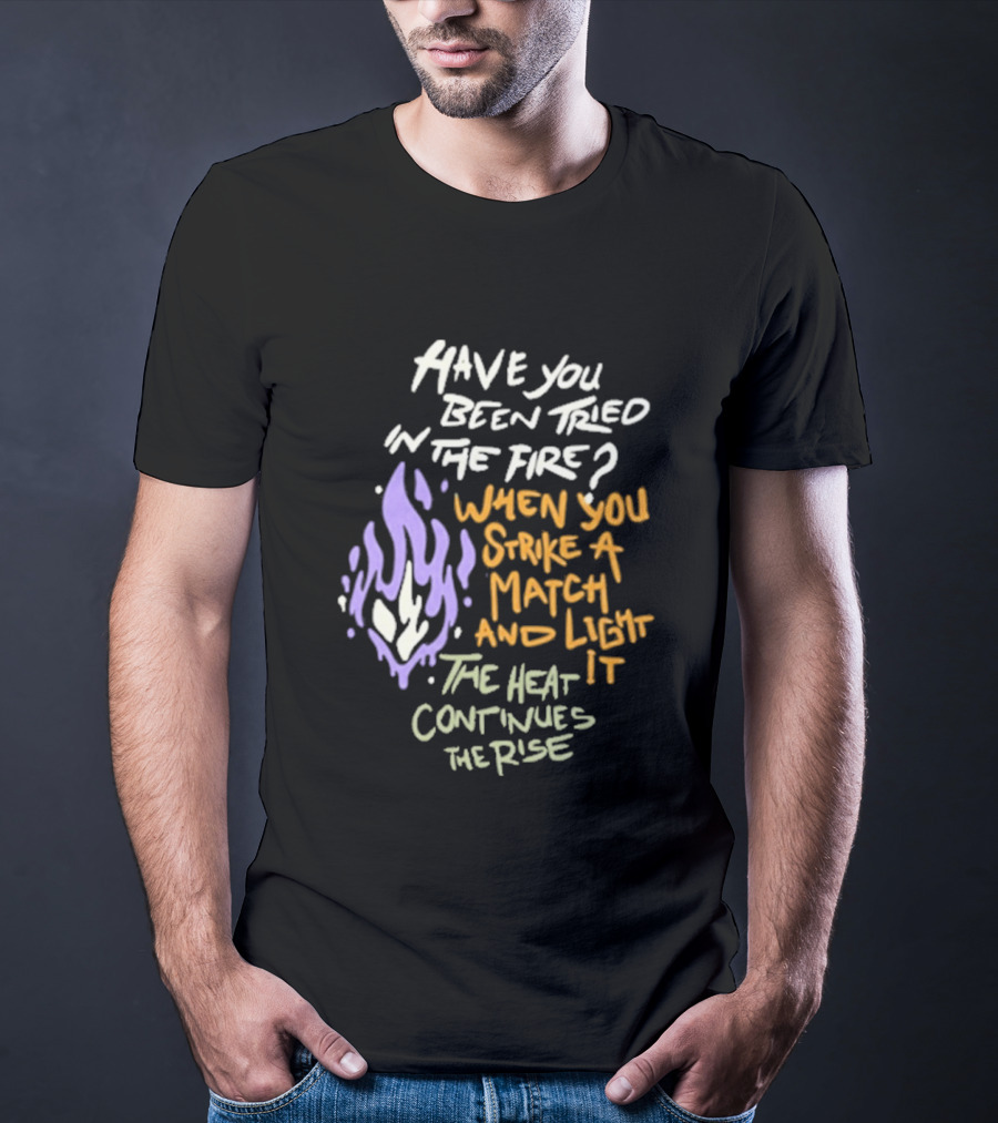 Daily Bread Krog Street Have You Been Tried In The Fire Match Light Heat Rise T-Shirt