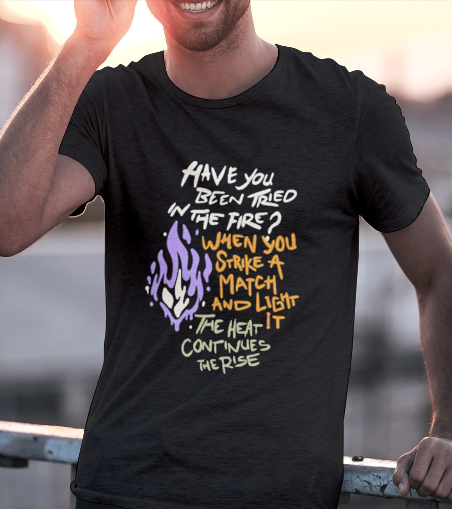 Daily Bread Krog Street Have You Been Tried In The Fire Match Light Heat Rise T-Shirt