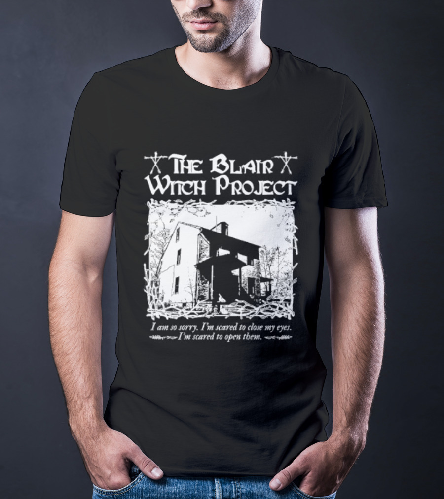 The Blair Witch Project I Am So Sorry I'm Scared To Close My Eyes Open Them T-Shirt