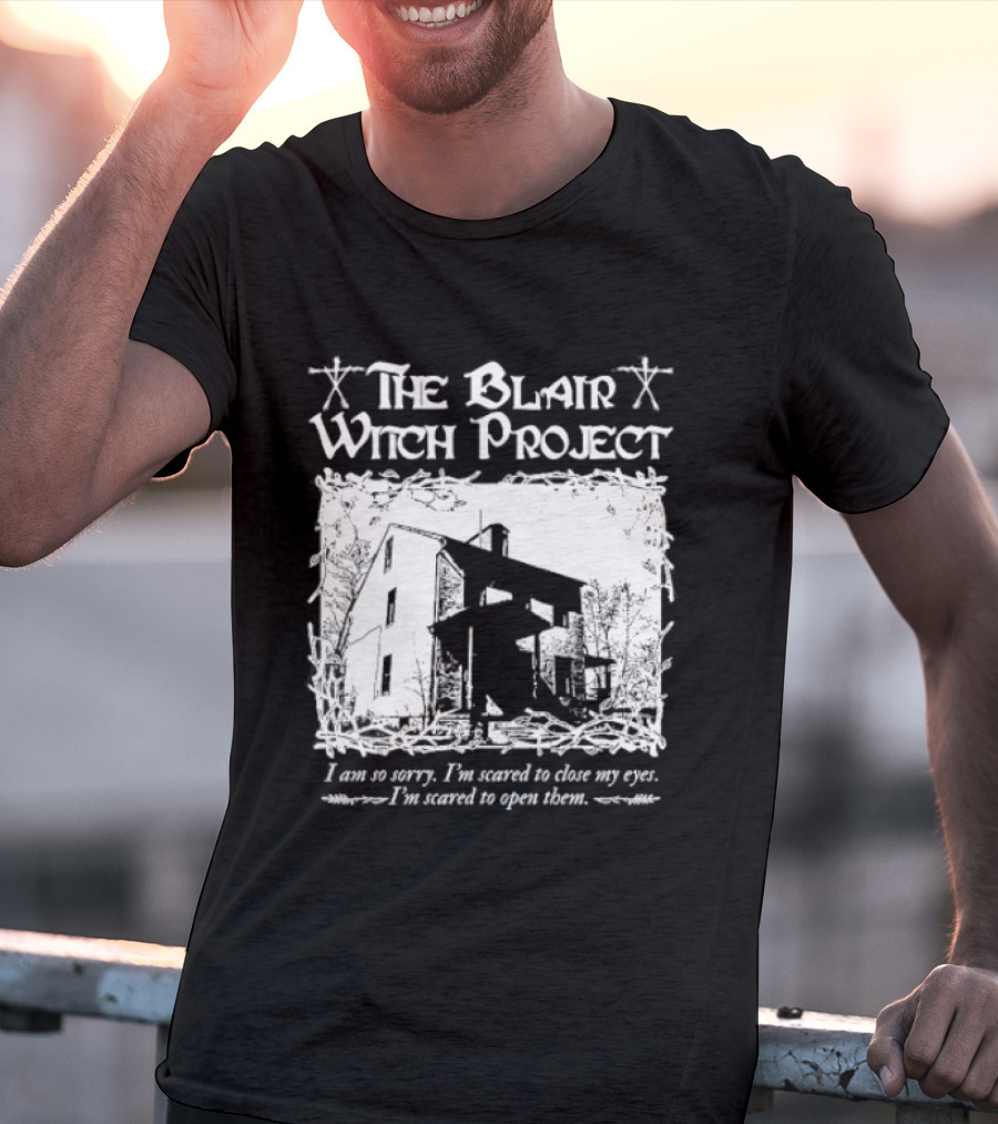 The Blair Witch Project I Am So Sorry I'm Scared To Close My Eyes Open Them T-Shirt