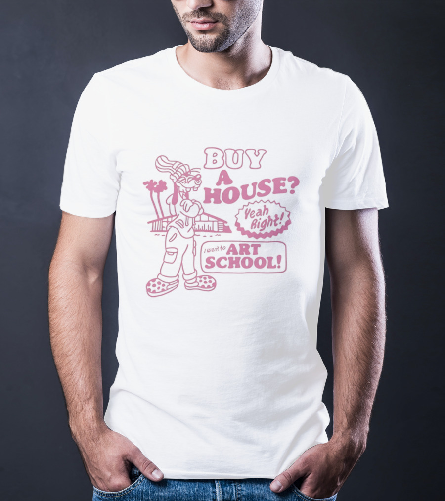 Buy A House From Graduate Of Art School T-Shirt