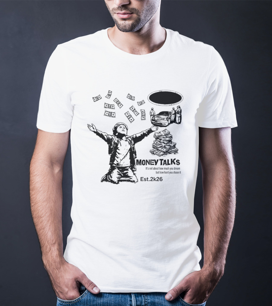 Money Talks It's Not About How Much You Dream But How Hard You Chase It Est. 2k26 T-Shirt