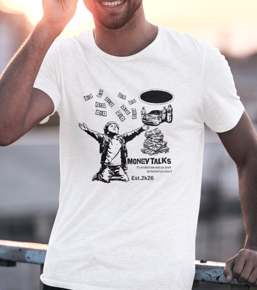Money Talks It's Not About How Much You Dream But How Hard You Chase It Est. 2k26 T-Shirt
