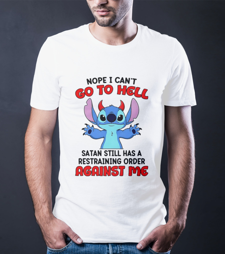 Nope I Can't Go To Hell Satan Still Has A Restraining Order Against Me Stitch T-Shirt
