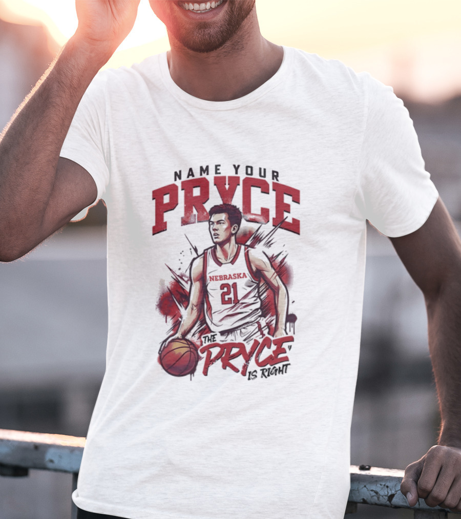 Name Your Pryce The Pryce Is Right Nebraska Cornhuskers Basketball T-Shirt