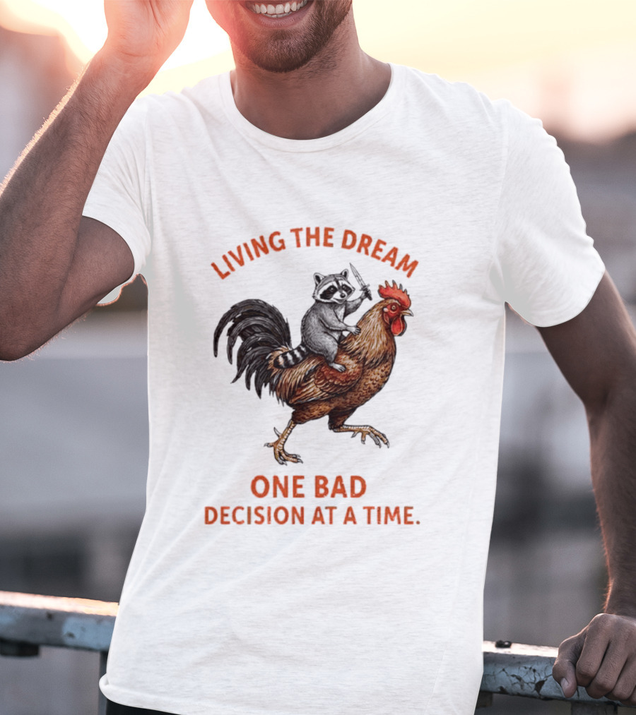 Living The Dream Raccoon Riding Rooster With Knife One Bad Decision At A Time T-Shirt