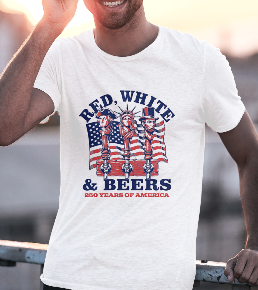 Red White & Beers 250 Years Of America 1776 2026 Liberty Celebration T-Shirt