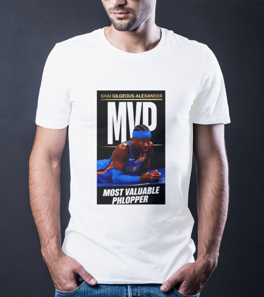 Shai Gilgeous Alexander MVP Most Valuable Phlopper NBA Player Oklahoma City Thunder T-Shirt