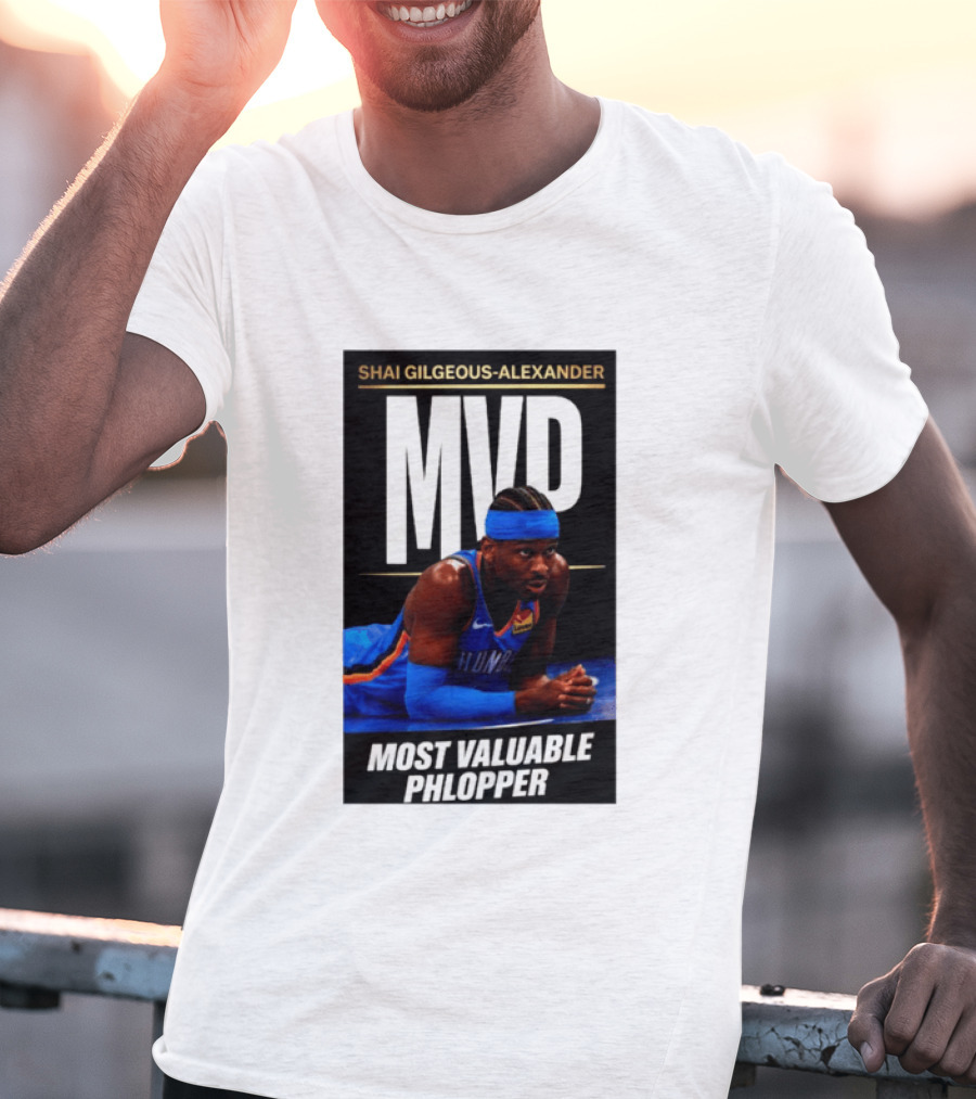 Shai Gilgeous Alexander MVP Most Valuable Phlopper NBA Player Oklahoma City Thunder T-Shirt