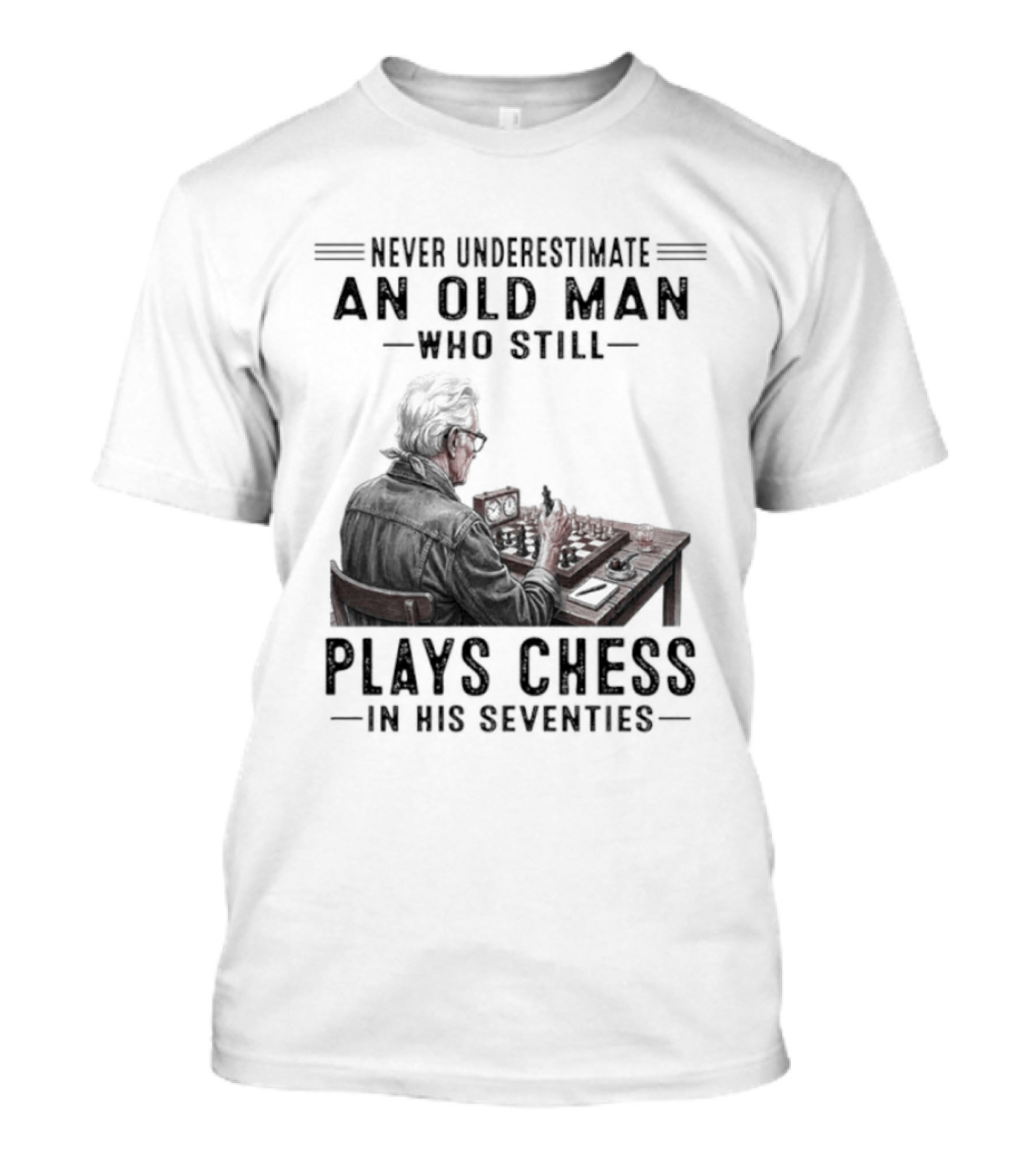 Never Underestimate An Old Man Who Still Plays Chess In His Seventies T-Shirt