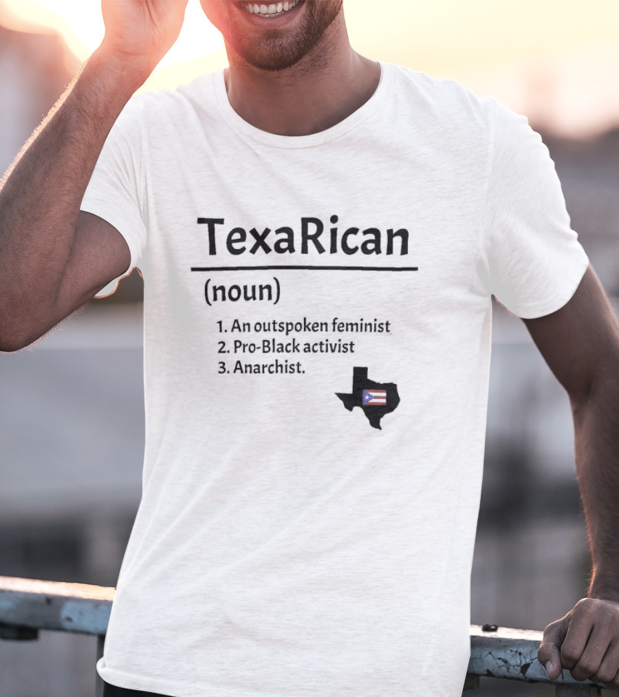 Texarican Noun Outspoken Feminist Pro Black Activist Anarchist Texas Puerto Rico Flag T-Shirt
