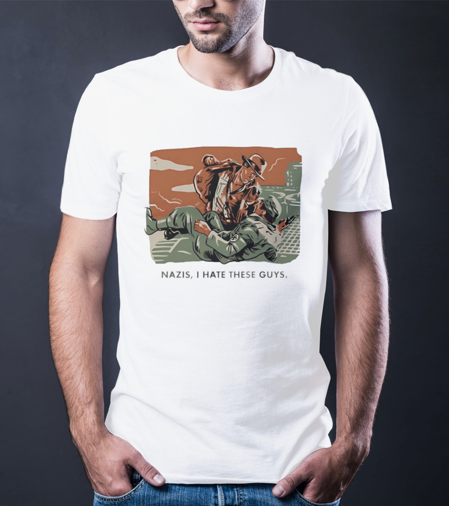 Indiana Jones And The Last Crusade Nazis I Hate These Guys T-Shirt
