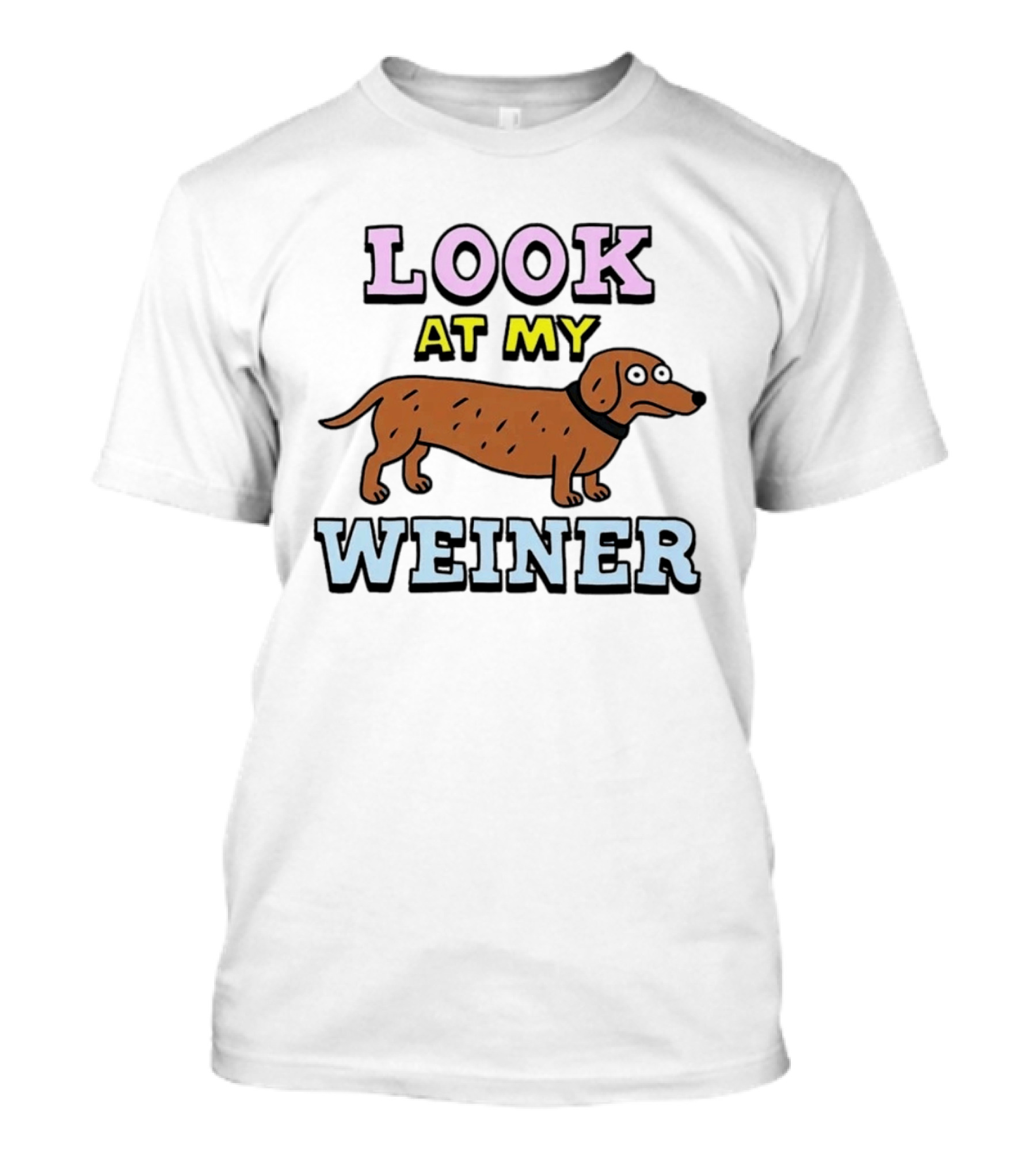 Look At My Weiner Dachshund Wiener Sausage Dog Pet Animal Lovers T-Shirt