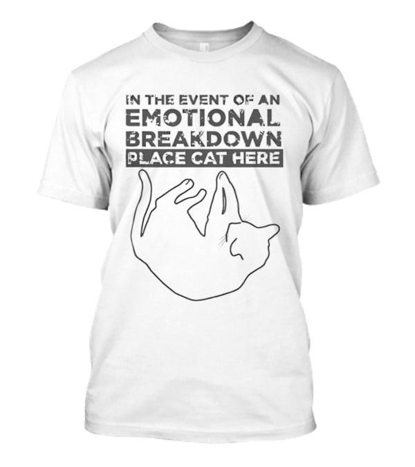 In The Event Of An Emotional Breakdown Place Cat Here T-Shirt