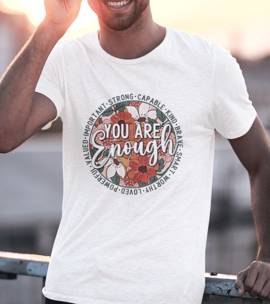 You Are Enough Important Strong Capable Kind Brave Smart Worthy Floral T-Shirt