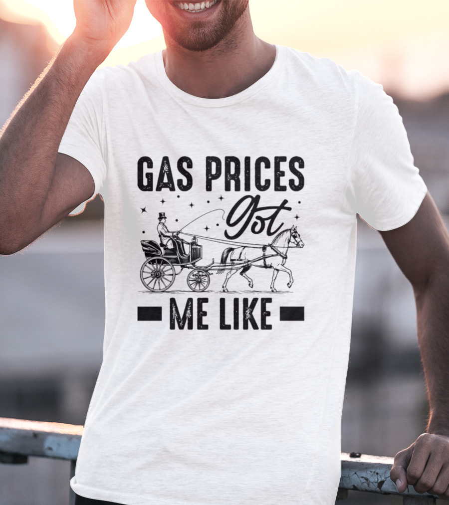 Gas Prices Got Me Like Man In Top Hat Driving Horse Drawn Carriage T-Shirt
