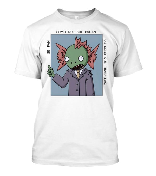 Cómo Que Che Pagan Fai Como Que Traballas Ocio Fan T-Shirt