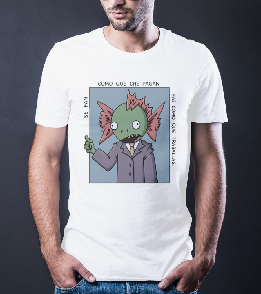 Cómo Que Che Pagan Fai Como Que Traballas Ocio Fan T-Shirt