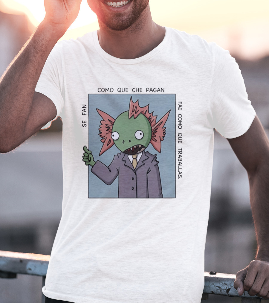 Cómo Que Che Pagan Fai Como Que Traballas Ocio Fan T-Shirt