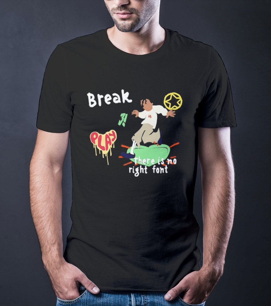 Break Play There Is No Right Font Streetwear Aesthetic T-Shirt